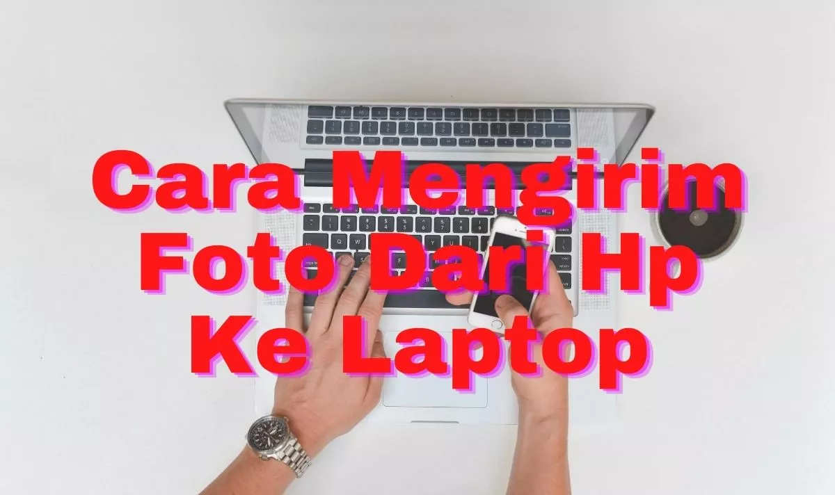 Cara Mengirim Foto Dari Hp Ke Laptop